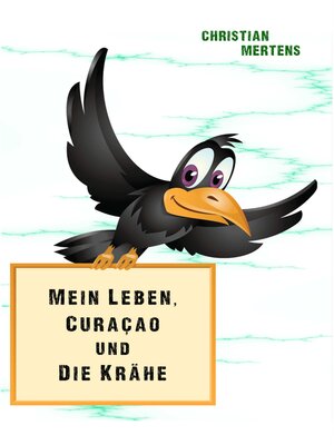 cover image of Mein Leben, Curaçao und die Krähe